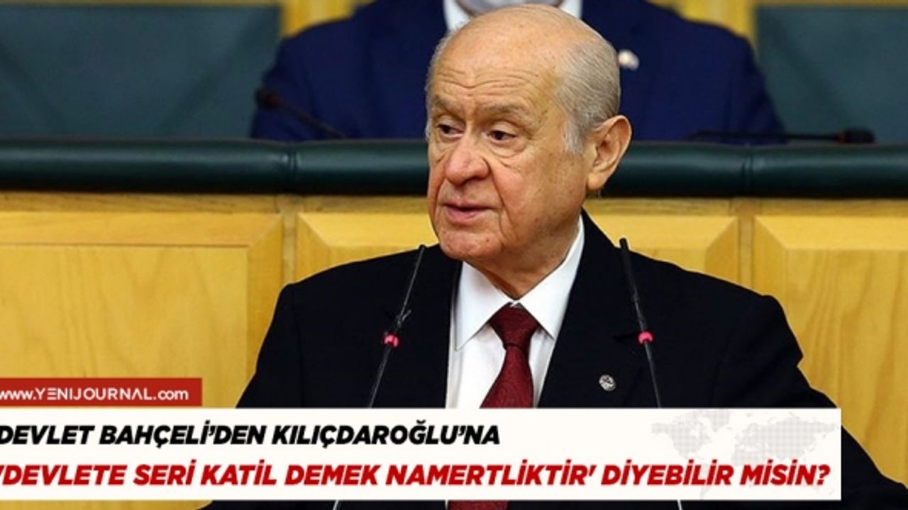Bahçeli: Kılıçdaroğlu, 'devlete seri katil demek namertliktir' diyebilir misin?
