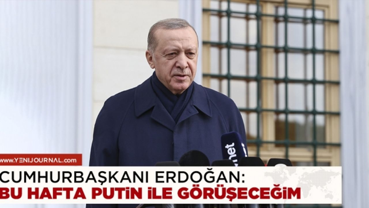 Cumhurbaşkanı Erdoğan: Bu hafta Putin'le görüşeceğim
