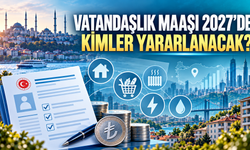 Vatandaşlık maaşı 2027'de başlıyor: Kimler yararlanacak, hangi destekler verilecek?