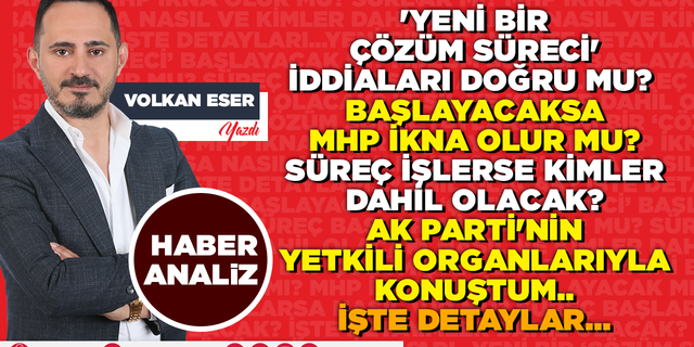 YENİ BİR ‘SÜREÇ’ BAŞLARSA HDP/PKK OLMAYACAK..!