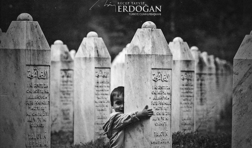 Erdoğan: Srebrenitsa’yı asla unutmayacağız!