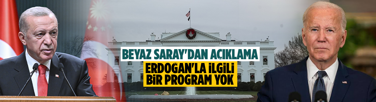 Beyaz Saray'dan açıklama: Erdoğan'la ilgili bir program yok