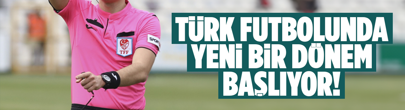 Türk futbolunda yeni bir dönem başlıyor!