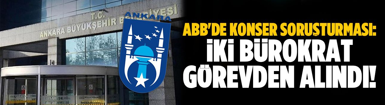 ABB'de konser soruşturması: 2 bürokrat görevden alındı!