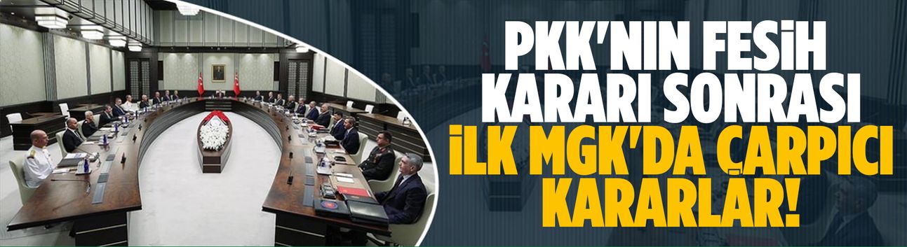 PKK'nın Fesih Kararı Sonrası İlk MGK'da Çarpıcı Kararlar!