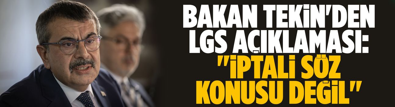 Bakan Tekin'den LGS açıklaması: ''İptali söz konusu değil''