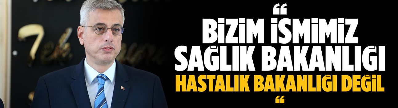 Bakan Memişoğlu: Bizim ismimiz sağlık bakanlığı, hastalık bakanlığı değil