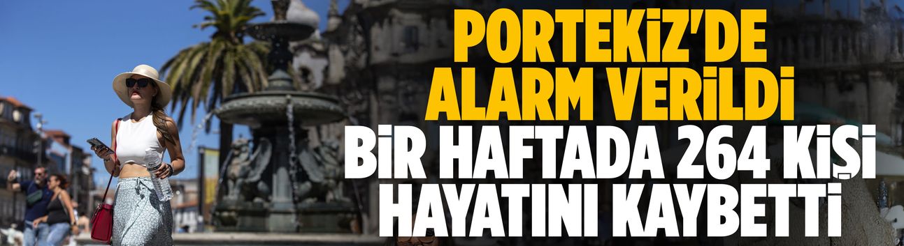 Portekiz'de aşırı sıcaklar nedeniyle 1 haftada 264 kişi öldü