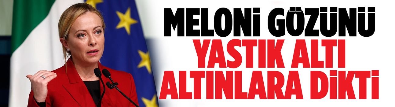 Meloni gözünü yastık altı altınlara dikti