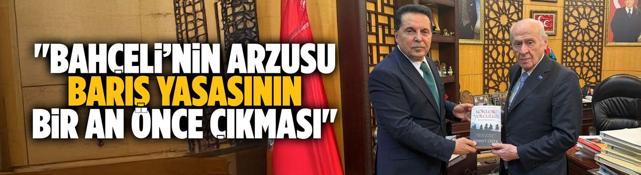 Ahmet Özer: Bahçeli’nin arzusu barış yasasının bir an önce çıkması