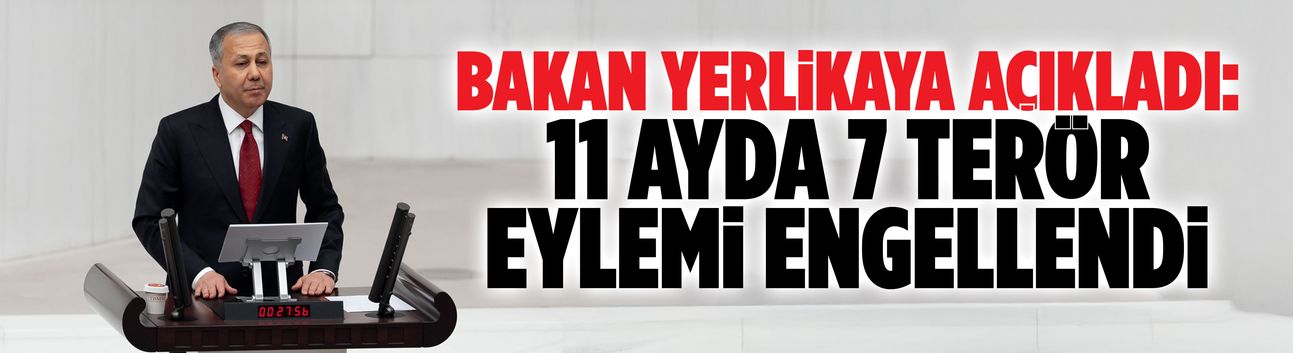 Bakan Yerlikaya açıkladı: 11 ayda 7 terör eylemi engellendi