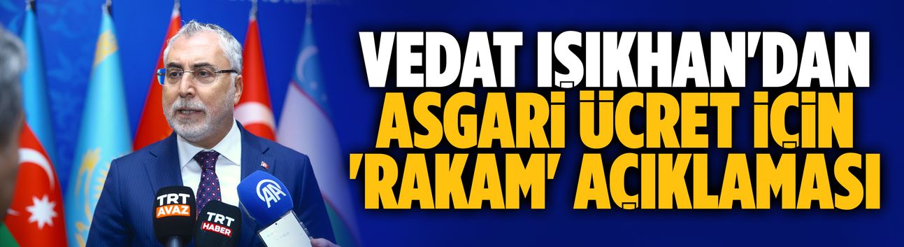 Vedat Işıkhan'dan asgari ücret için 'rakam' açıklaması