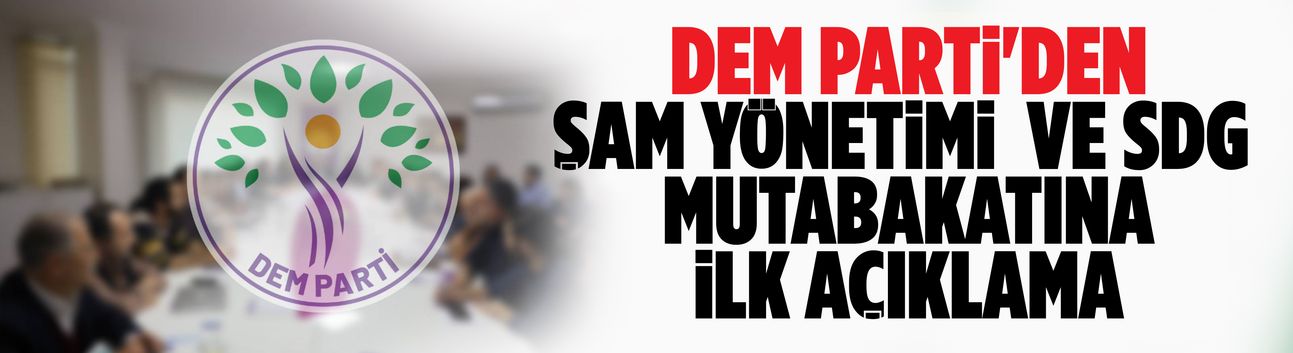 DEM Parti'den Şam yönetimi ve SDG mutabakatına ilk açıklama