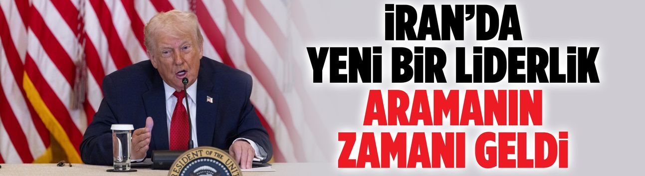 Trump: İran’da yeni bir liderlik aramanın zamanı geldi