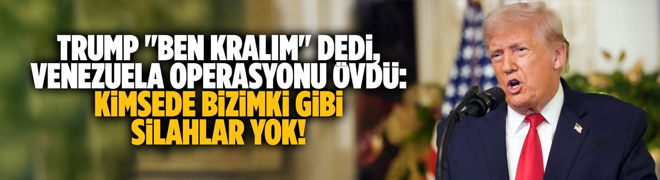 Trump "Ben kralım" dedi, Venezuela operasyonu övdü