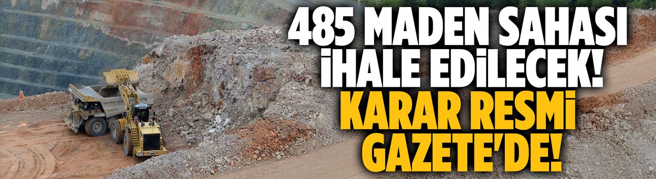485 maden sahası ihale edilecek!