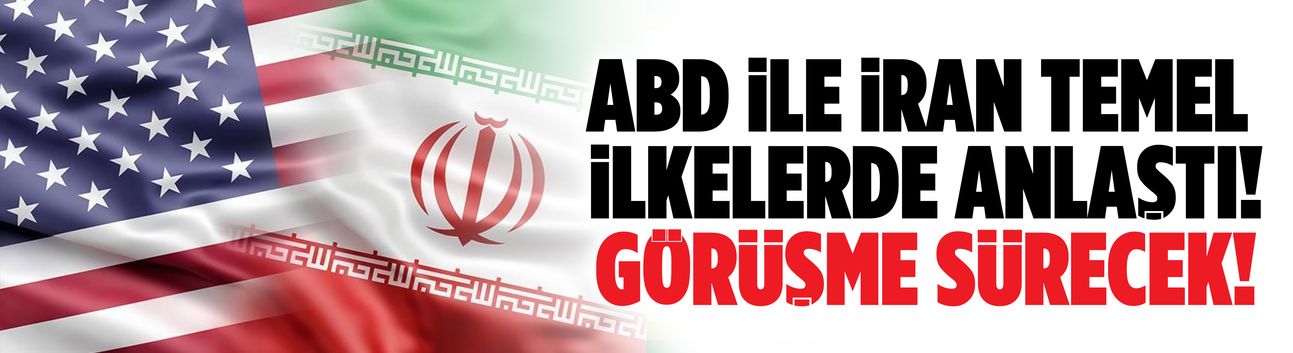 ABD ile İran temel ilkelerde anlaştı!