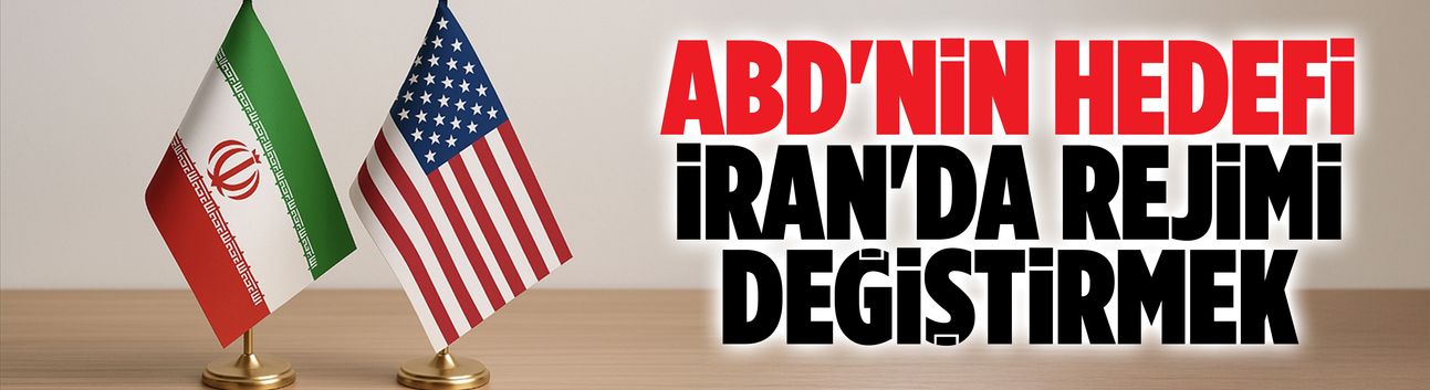 ABD'nin hedefi İran'da rejimi değiştirmek