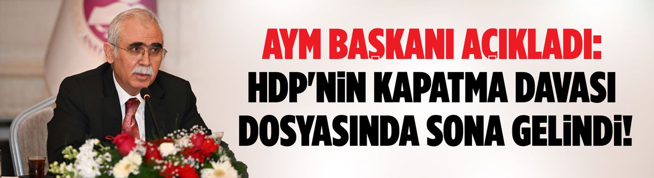 AYM Başkanı: HDP'nin kapatma davası dosyasında sona gelindi!