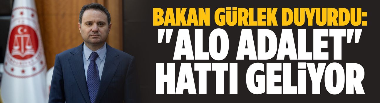 Bakan Gürlek duyurdu: "Alo Adalet" hattı geliyor