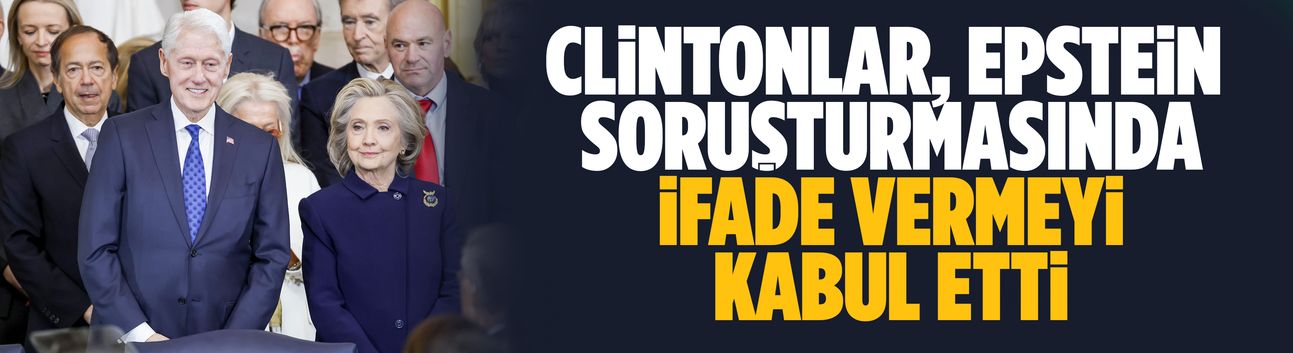 Clintonlar, Epstein soruşturmasında ifade vermeyi kabul etti