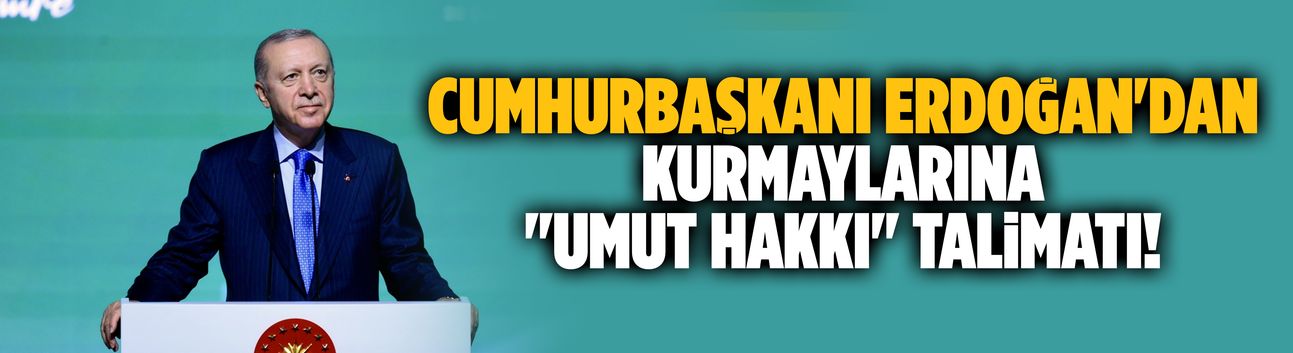 Cumhurbaşkanı Erdoğan'dan kurmaylarına "umut hakkı" talimatı!