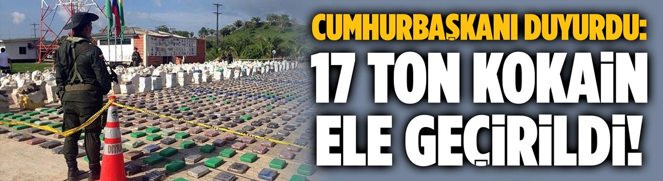 17 tona yakın kokain ele geçirildi!