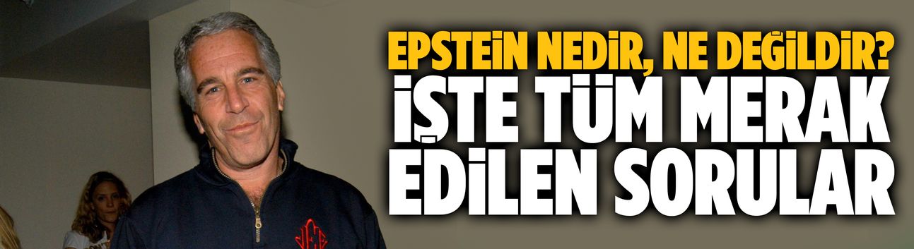 Epstein Nedir, Ne Değildir? İşte tüm merak edilen sorular