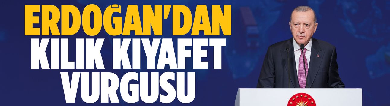 Erdoğan'dan kılık kıyafet vurgusu