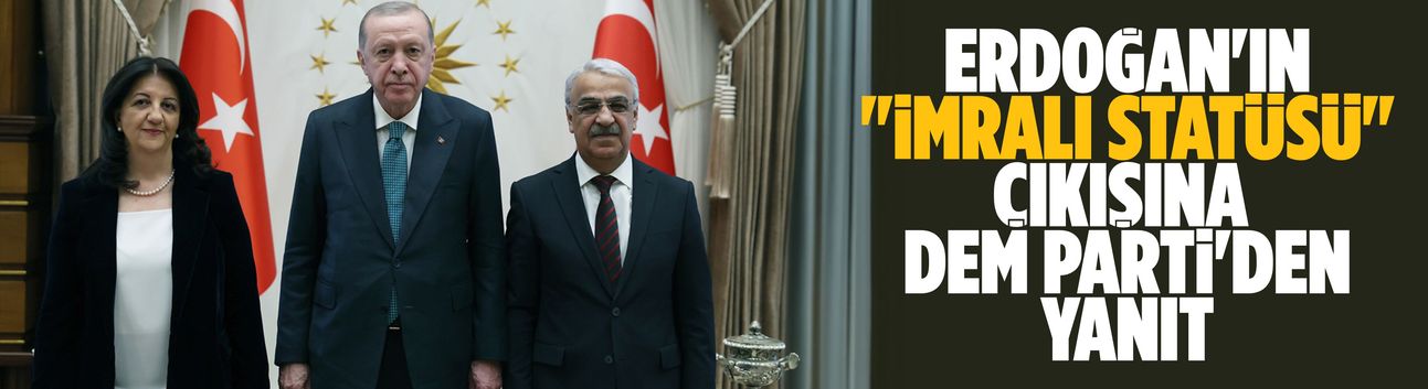 Erdoğan'ın "İmralı statüsü" çıkışına DEM Parti'den yanıt