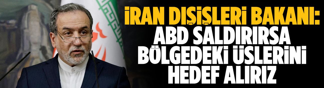 ABD saldırırsa bölgedeki üslerini hedef alırız