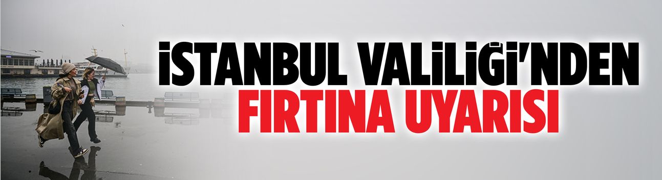 İstanbul Valiliği'nden fırtına uyarısı