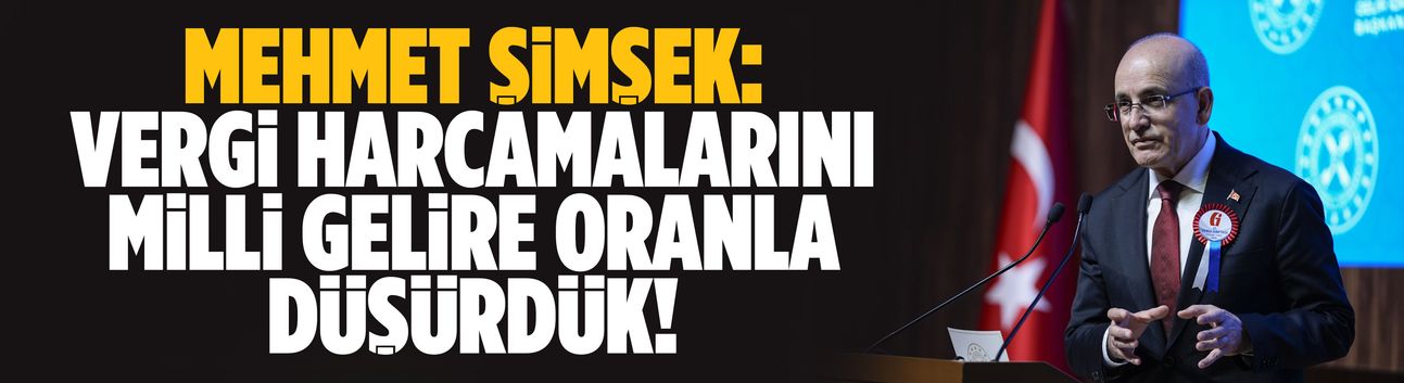 Mehmet Şimşek: Vergi harcamalarını milli gelire oranla düşürdük!
