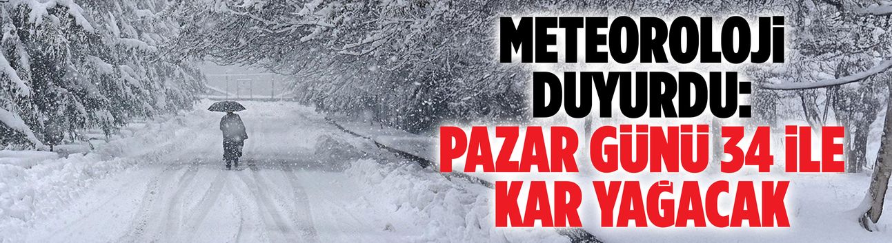 Meteoroloji duyurdu: Pazar günü 34 ile kar yağacak