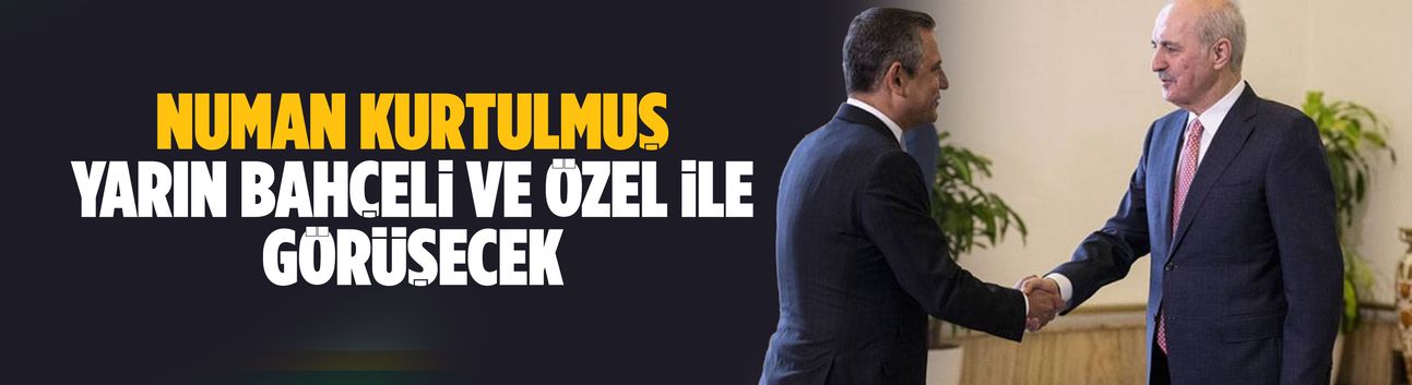 Numan Kurtulmuş yarın Bahçeli ve Özel ile görüşecek