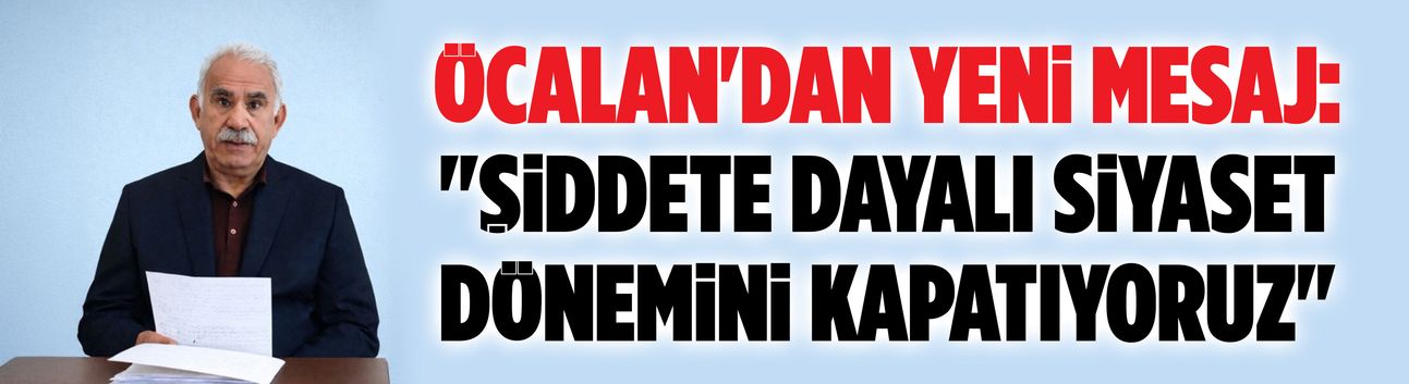 Öcalan'dan yeni mesaj: "Şiddete dayalı siyaset dönemini kapatıyoruz"