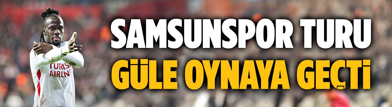Samsunspor turu güle oynaya geçti