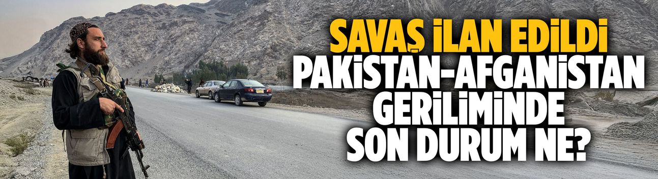 Pakistan-Afganistan geriliminde son durum ne?