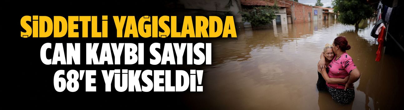 Şiddetli yağışlarda ölenlerin sayısı 68'e yükseldi!