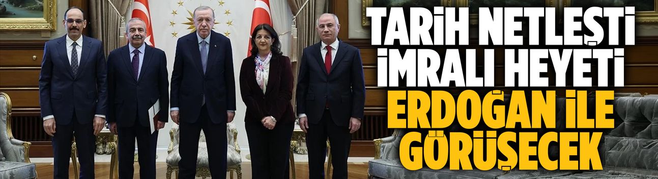 Tarih netleşti: İmralı Heyeti, Cumhurbaşkanı Erdoğan ile görüşecek