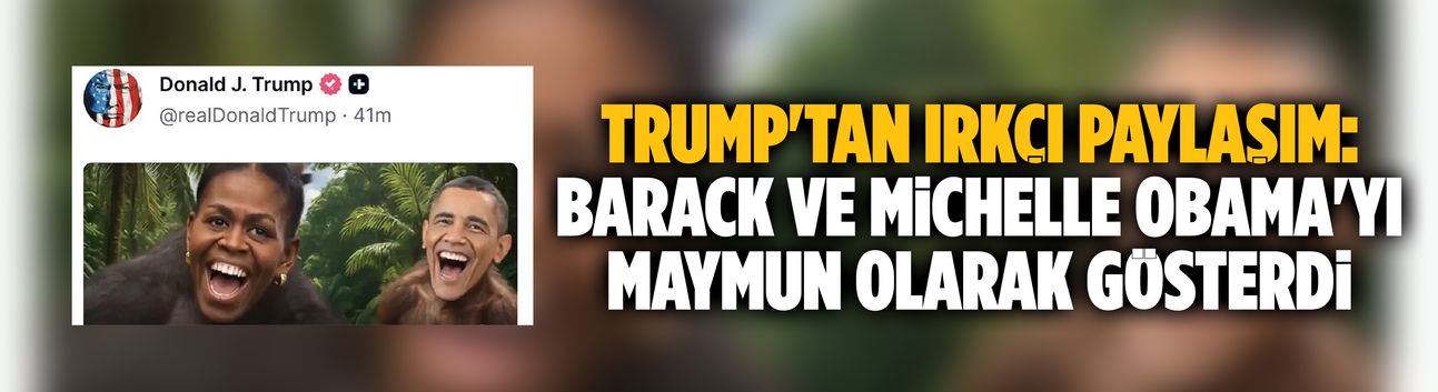 Trump'tan ırkçı paylaşım: Barack ve Michelle Obama'yı maymun olarak gösterdi
