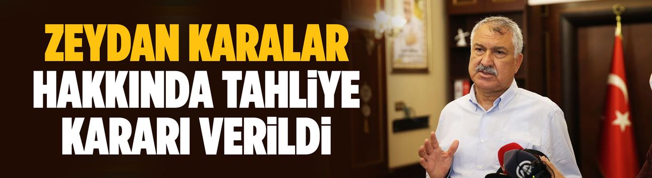Zeydan Karalar hakkında tahliye kararı