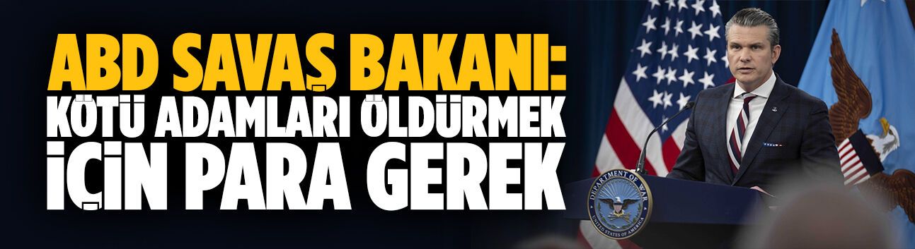 ABD Savaş Bakanı: Kötü adamları öldürmek için para gerek