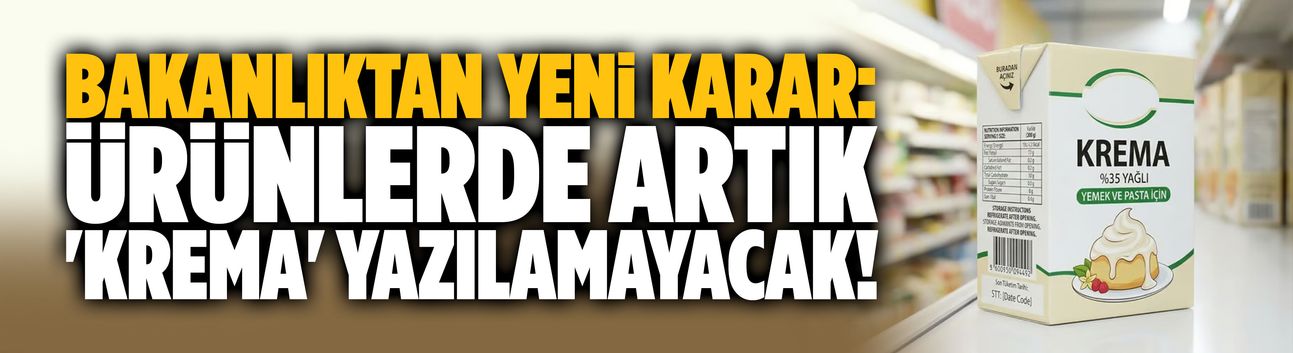 Ürünlerde artık 'Krema' yazılamayacak!