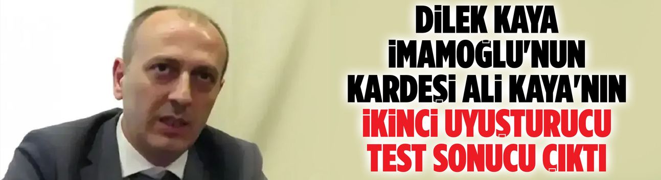 Ali Kaya'nın ikinci uyuşturucu test sonucu çıktı