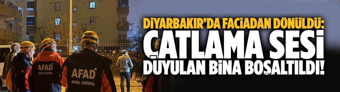 Diyarbakır’da çatlama sesi duyulan bina boşaltıldı!