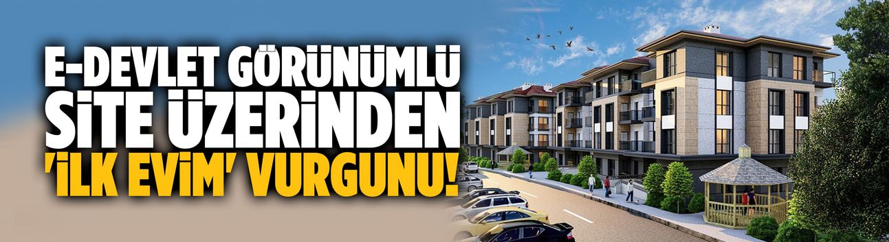 E-devlet görünümlü site üzerinden 'ilk evim' vurgunu!