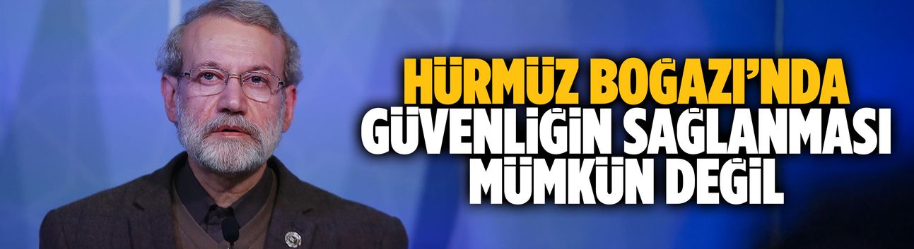 Hürmüz Boğazı’nda güvenliğin sağlanması mümkün değil