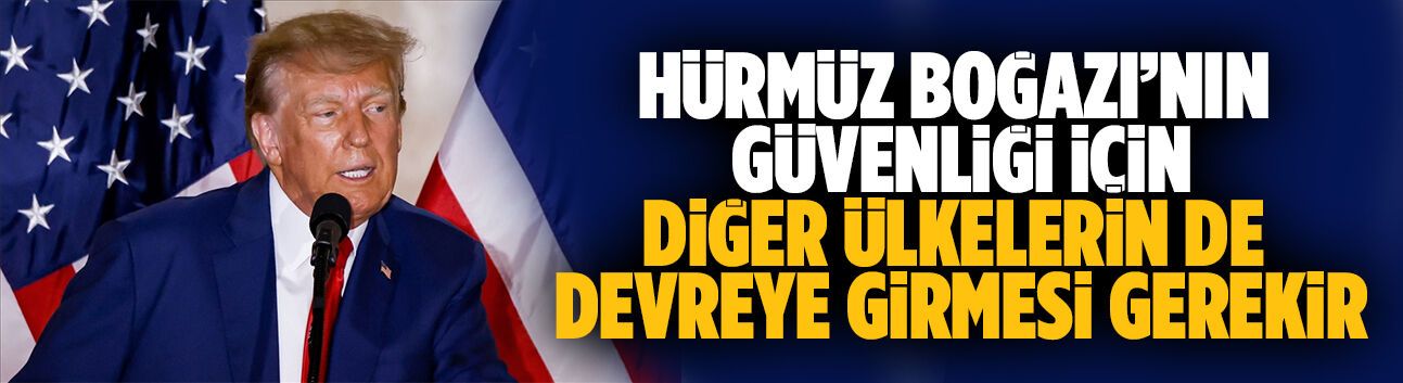 Hürmüz Boğazı’nın güvenliği için diğer ülkelerin de devreye girmesi gerekir