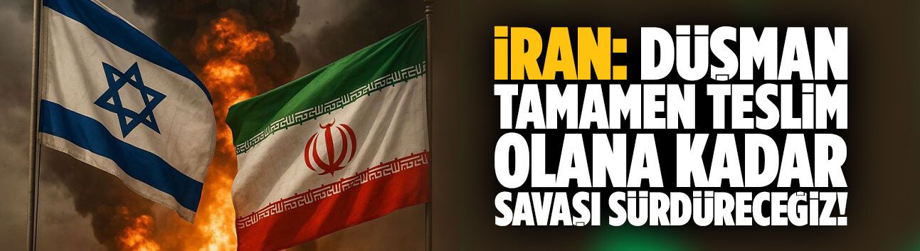 İran: Düşman tamamen teslim olana kadar savaşı sürdüreceğiz